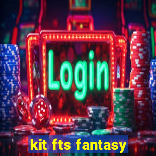 kit fts fantasy